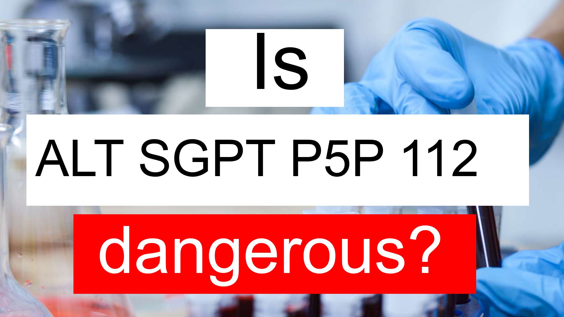 Is ALT SGPT P5P 112 High Normal Or Dangerous What Does ALT SGPT P5P 