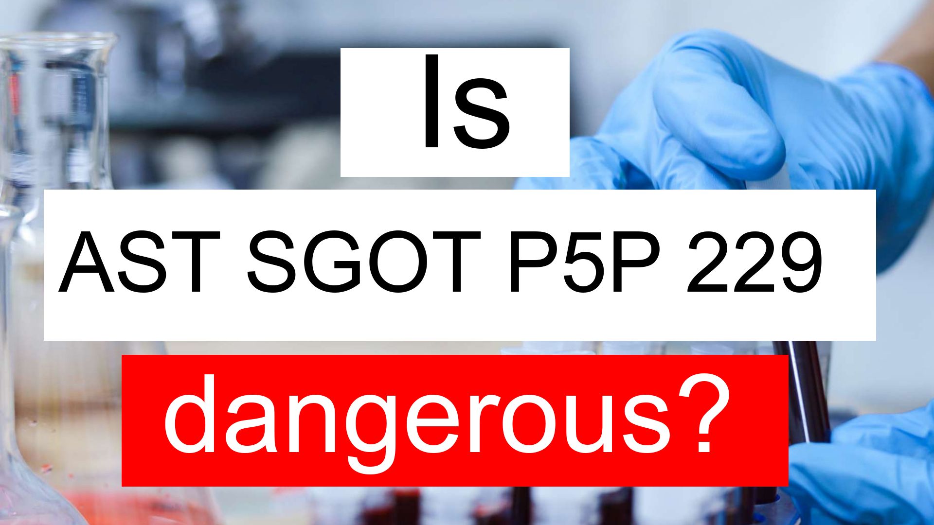 is-ast-sgot-p5p-229-high-normal-or-dangerous-what-does-ast-sgot-p5p