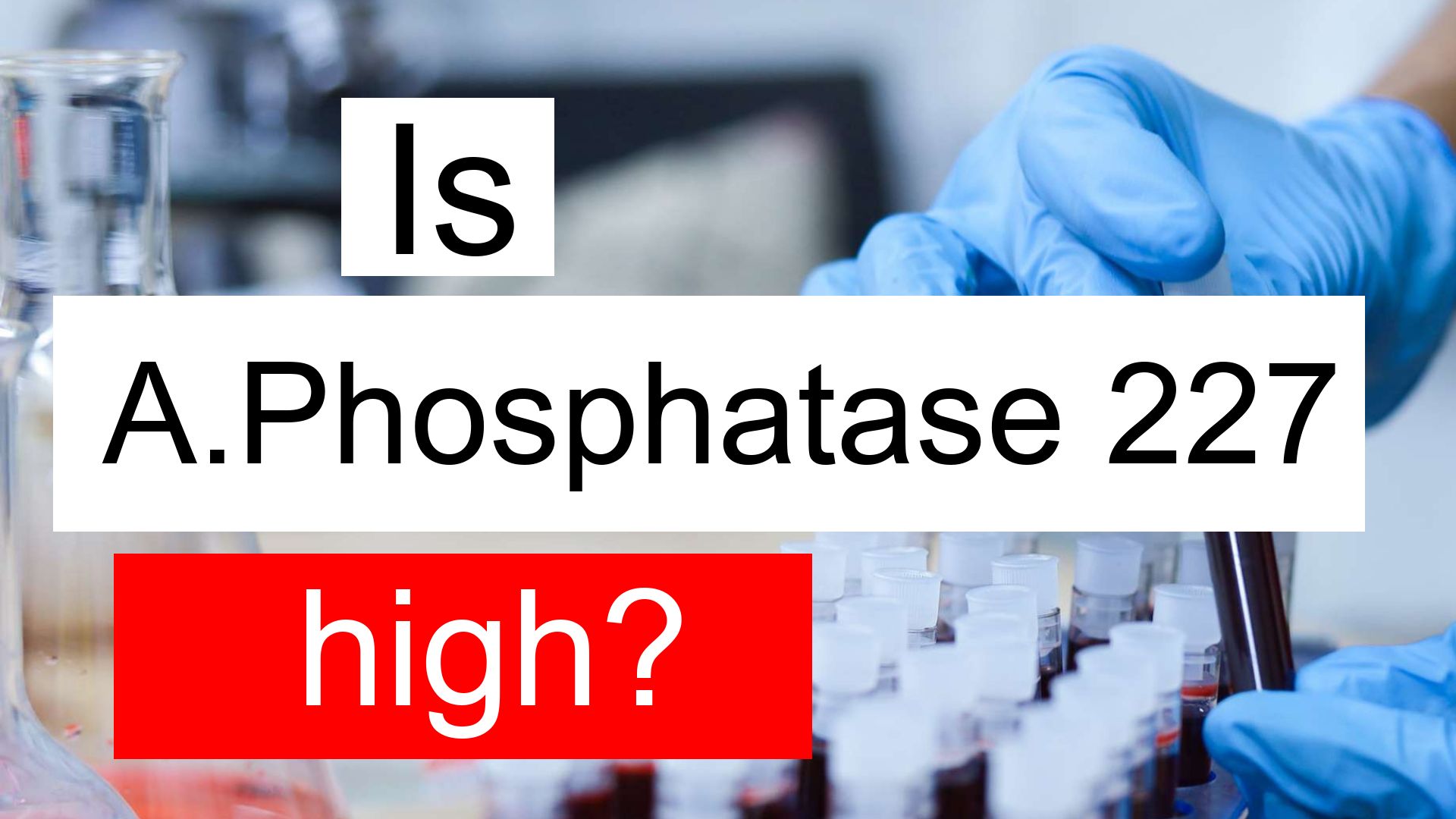 Is Alkaline phosphatase 227 high, normal or dangerous? What does ALP 