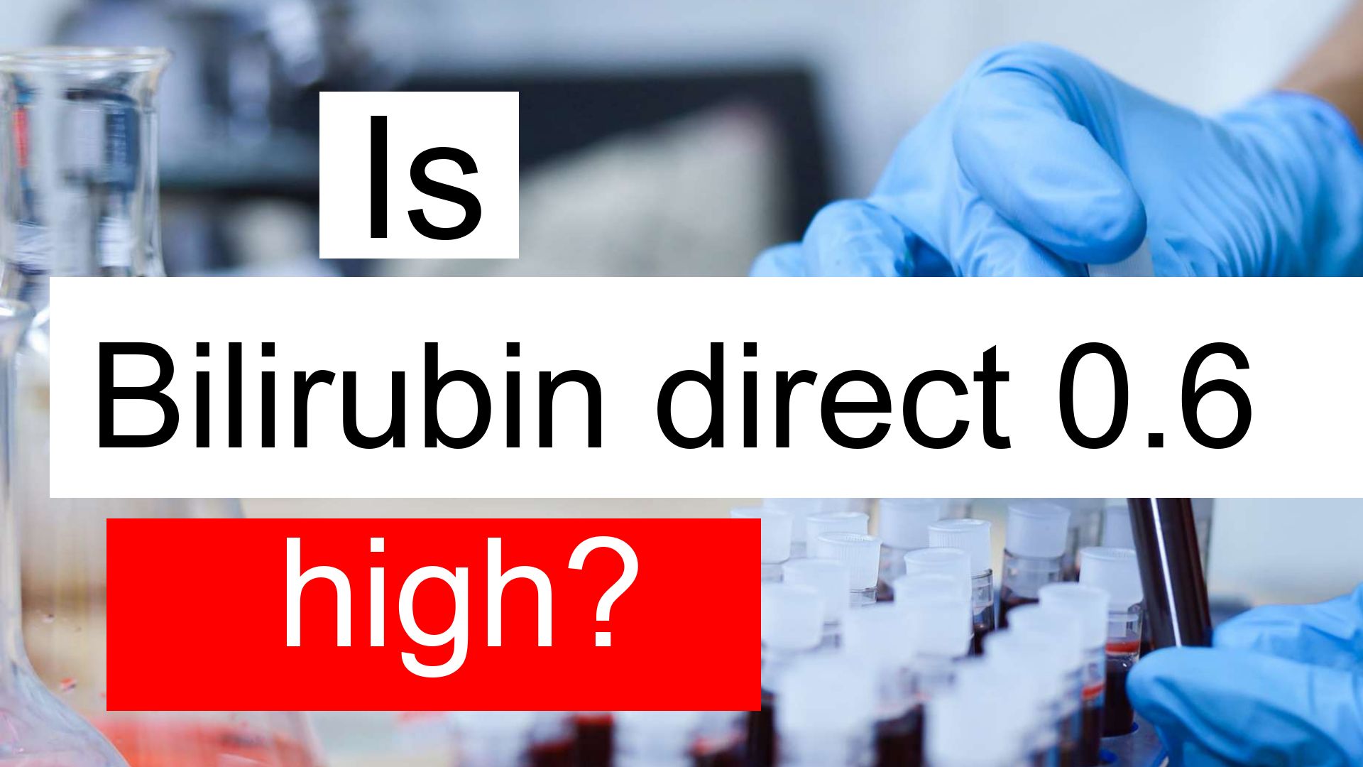 is-bilirubin-direct-0-6-high-normal-or-dangerous-what-does-bilirubin