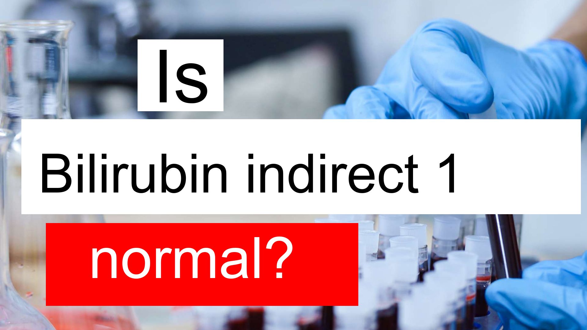 is-bilirubin-indirect-1-normal-high-or-low-what-does-bilirubin