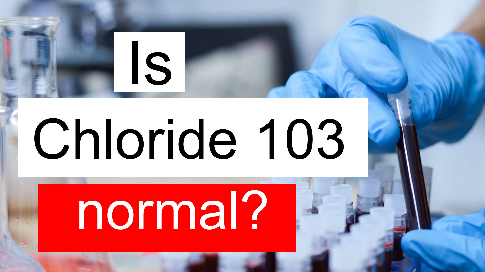 Is Chloride 103 Normal High Or Low What Does Chloride Level 103 Mean 