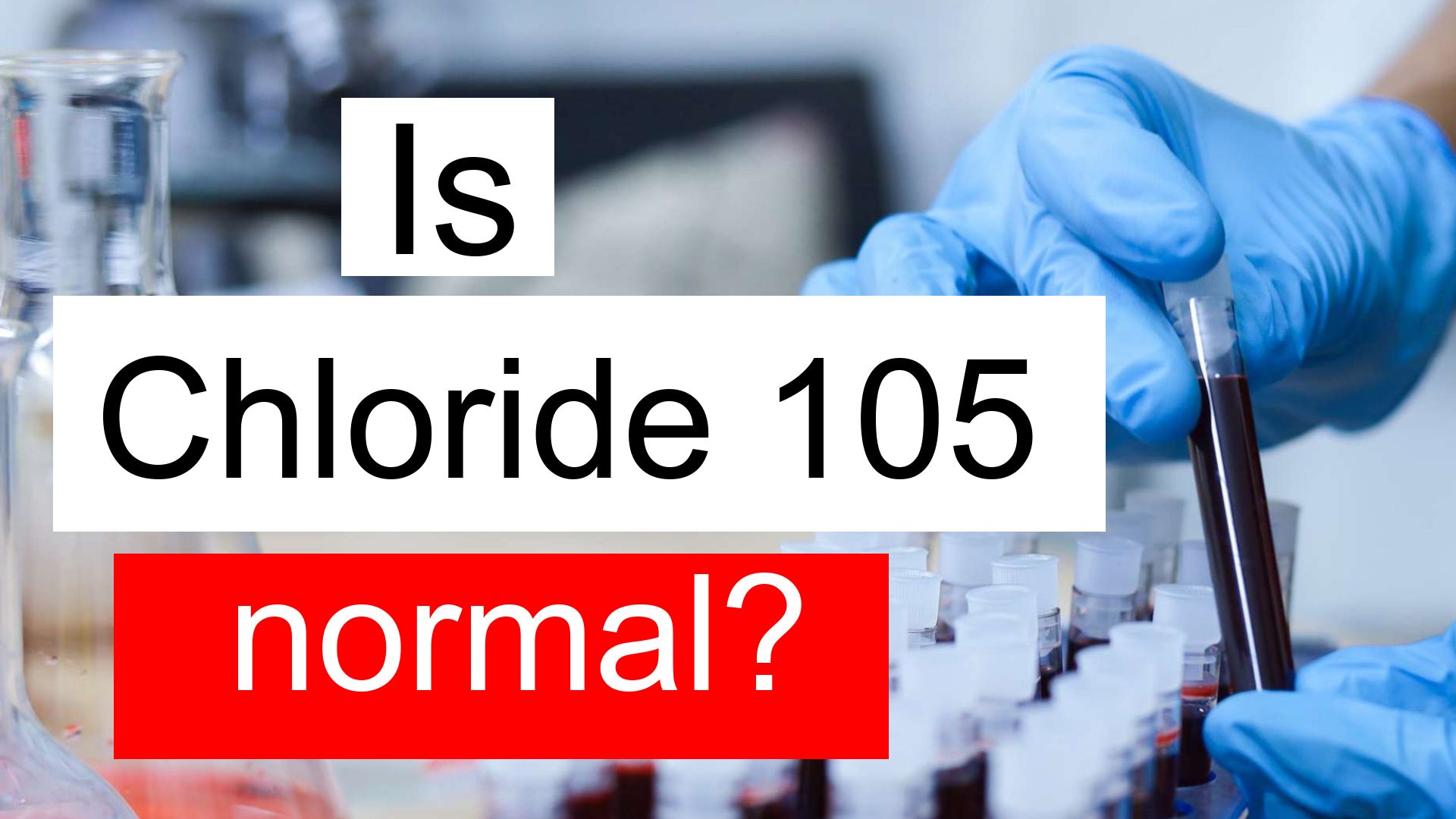 Is Chloride 105 Normal High Or Low What Does Chloride Level 105 Mean 