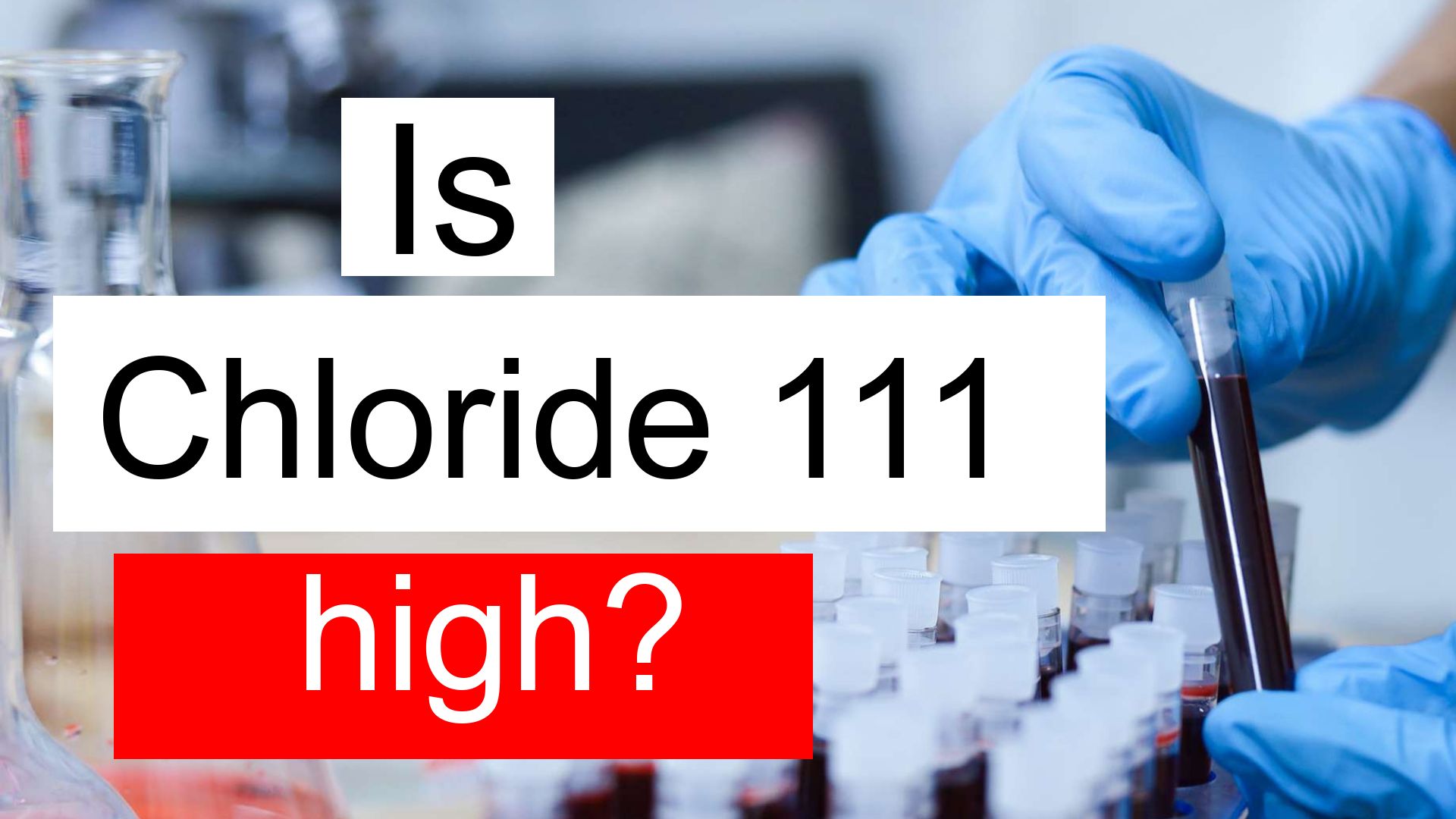 Is Chloride 111 High Normal Or Dangerous What Does Chloride Level 111 