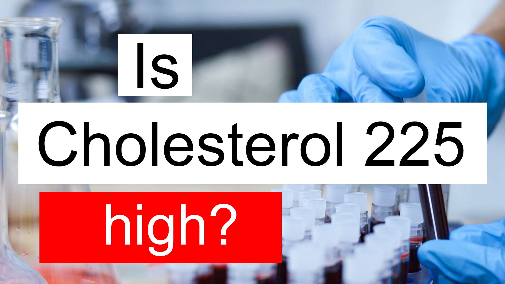 Is Cholesterol 225 high, normal or dangerous? What does Cholesterol 