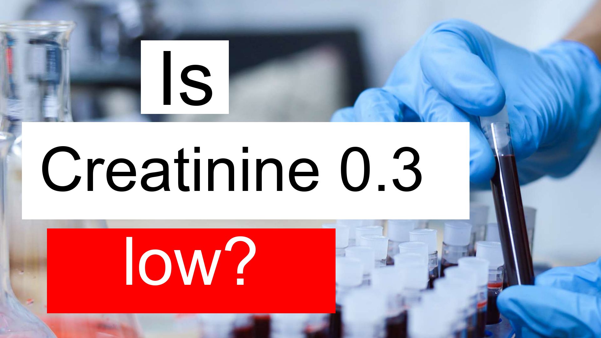 Is Creatinine 0 3 Low Normal Or Dangerous What Does Creatinine Level 