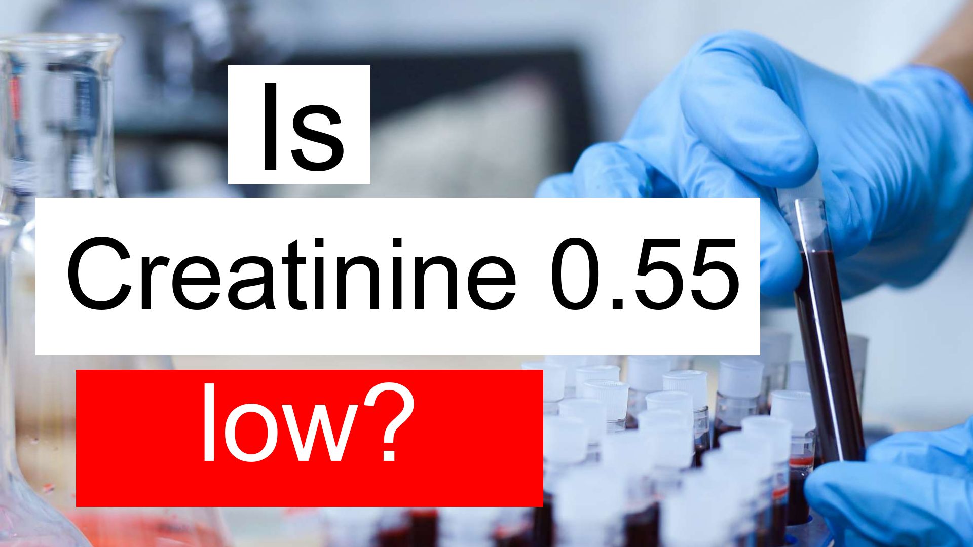 Is Creatinine 0 55 Low Normal Or Dangerous What Does Creatinine Level 