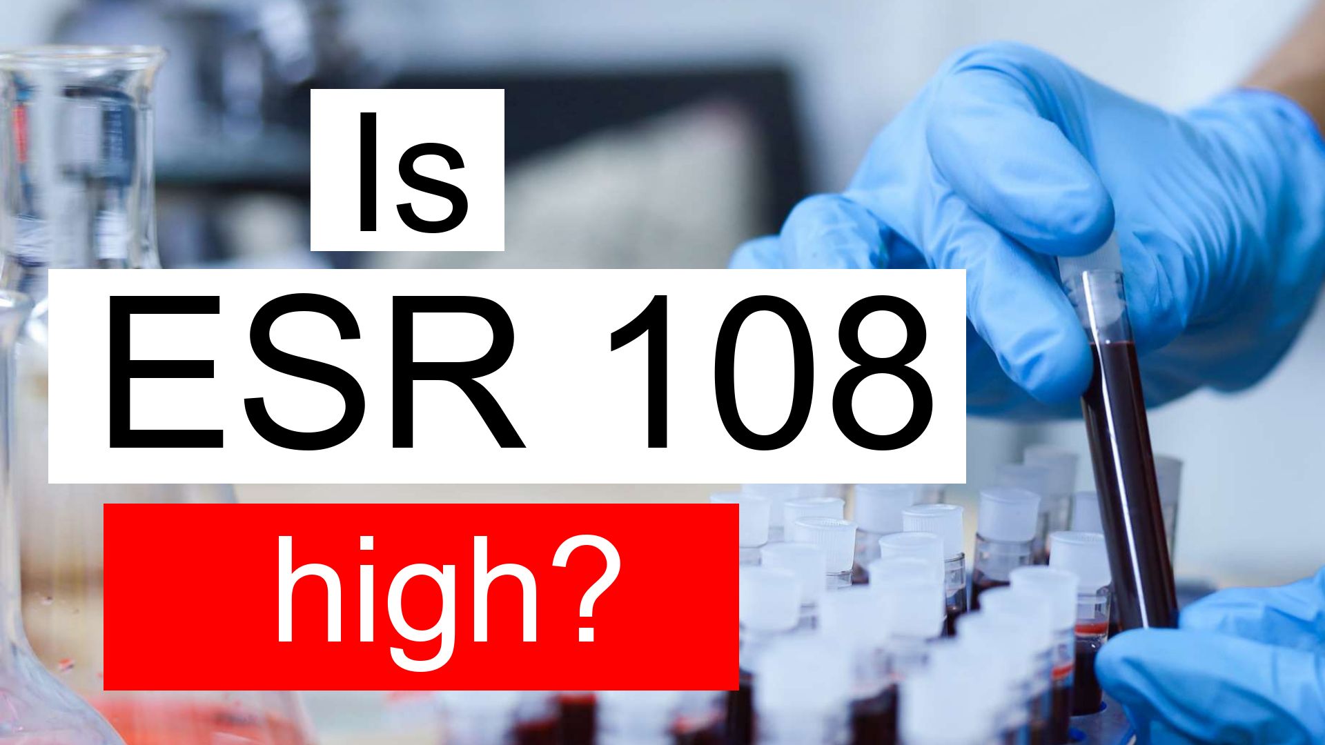 is-esr-108-high-normal-or-dangerous-what-does-esr-level-108-mean