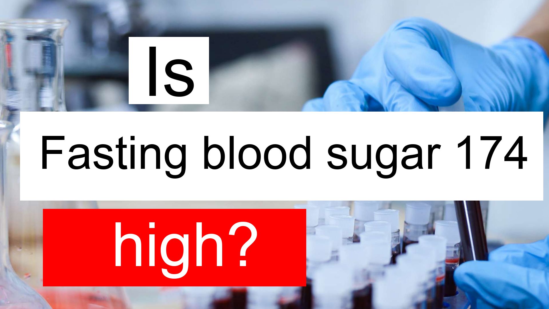 Is Fasting Blood Sugar 174 High Normal Or Dangerous What Does Glucose Fasting Level 174 Mean