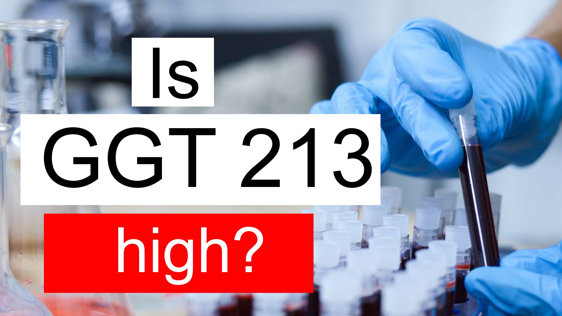 Is GGT 213 High Normal Or Dangerous What Does Gamma Glutamyl 