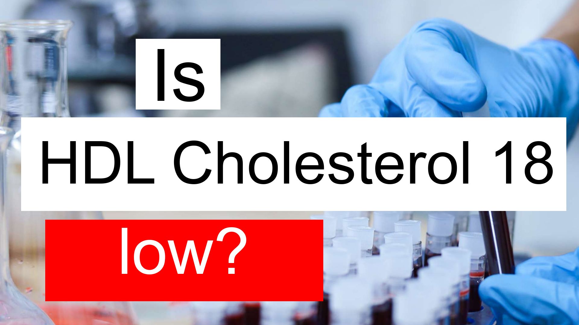 Is HDL cholesterol 18 low, normal or dangerous? What does HDL ...