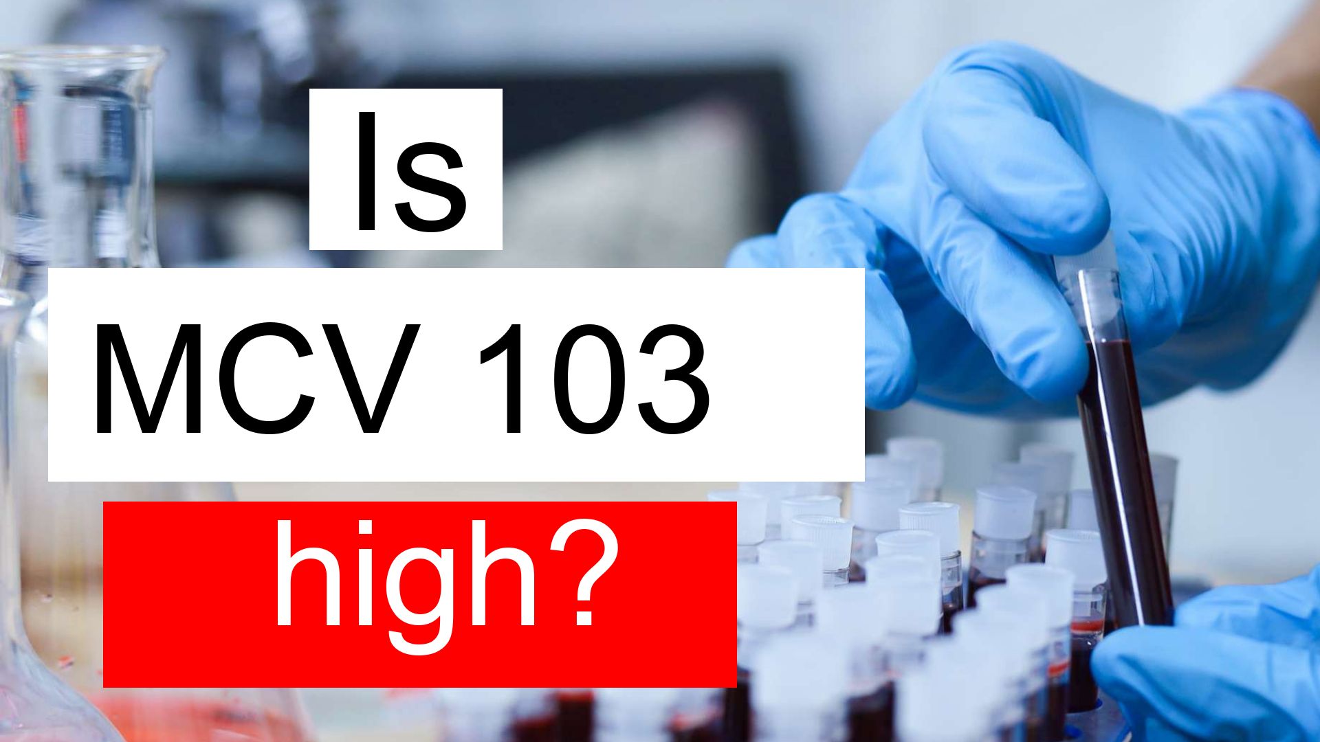 Is MCV 103 High Normal Or Dangerous What Does Mean Corpuscular Volume 