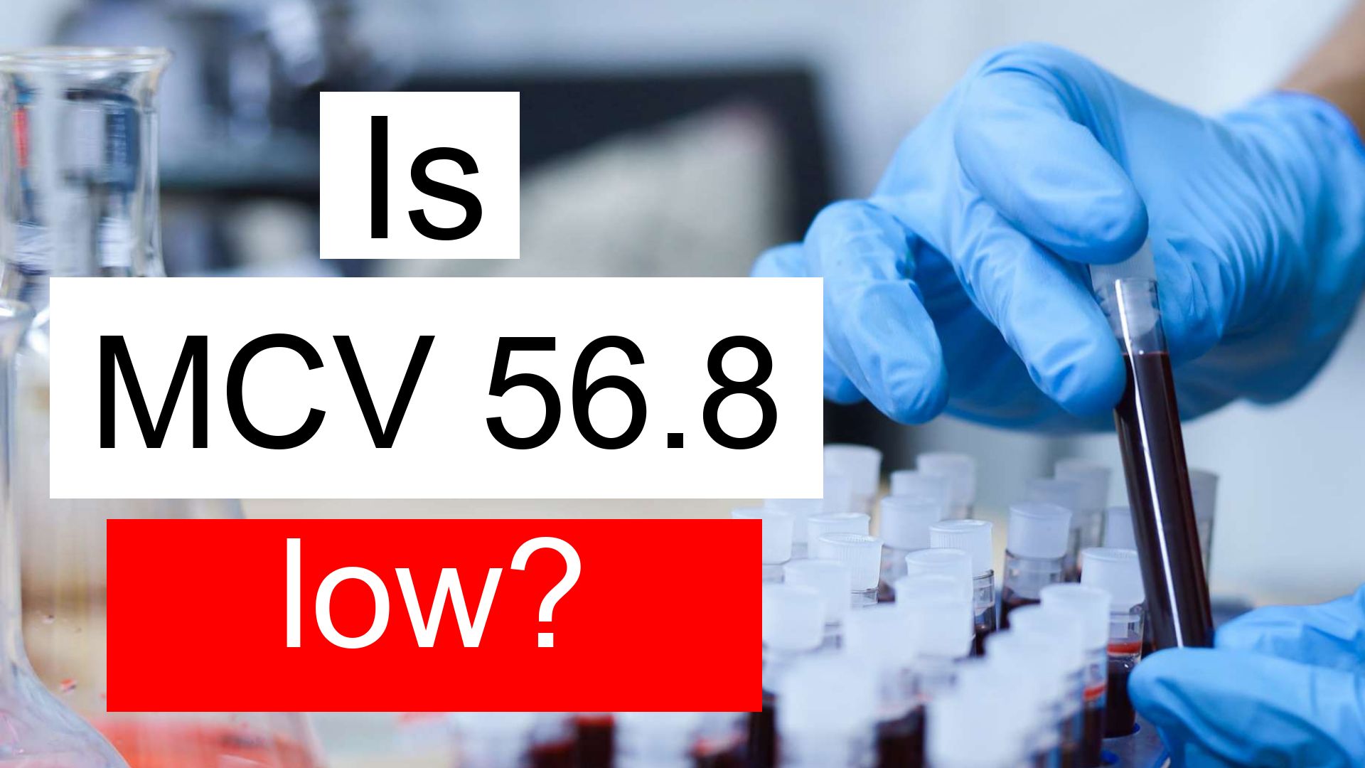 Is MCV 56 8 Low Normal Or Dangerous What Does Mean Corpuscular Volume 