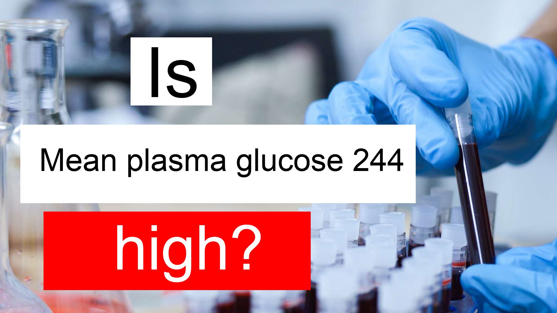 Is Mean plasma glucose 244 high, normal or dangerous? What does MPG 