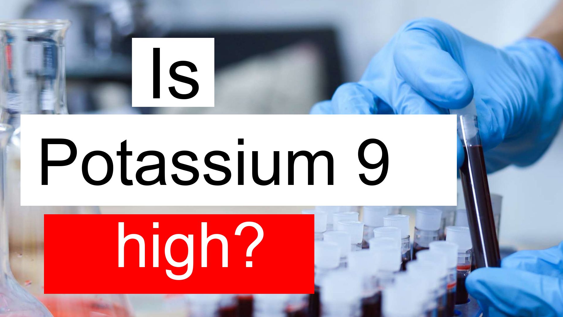 is-potassium-9-high-normal-or-dangerous-what-does-potassium-level-9-mean