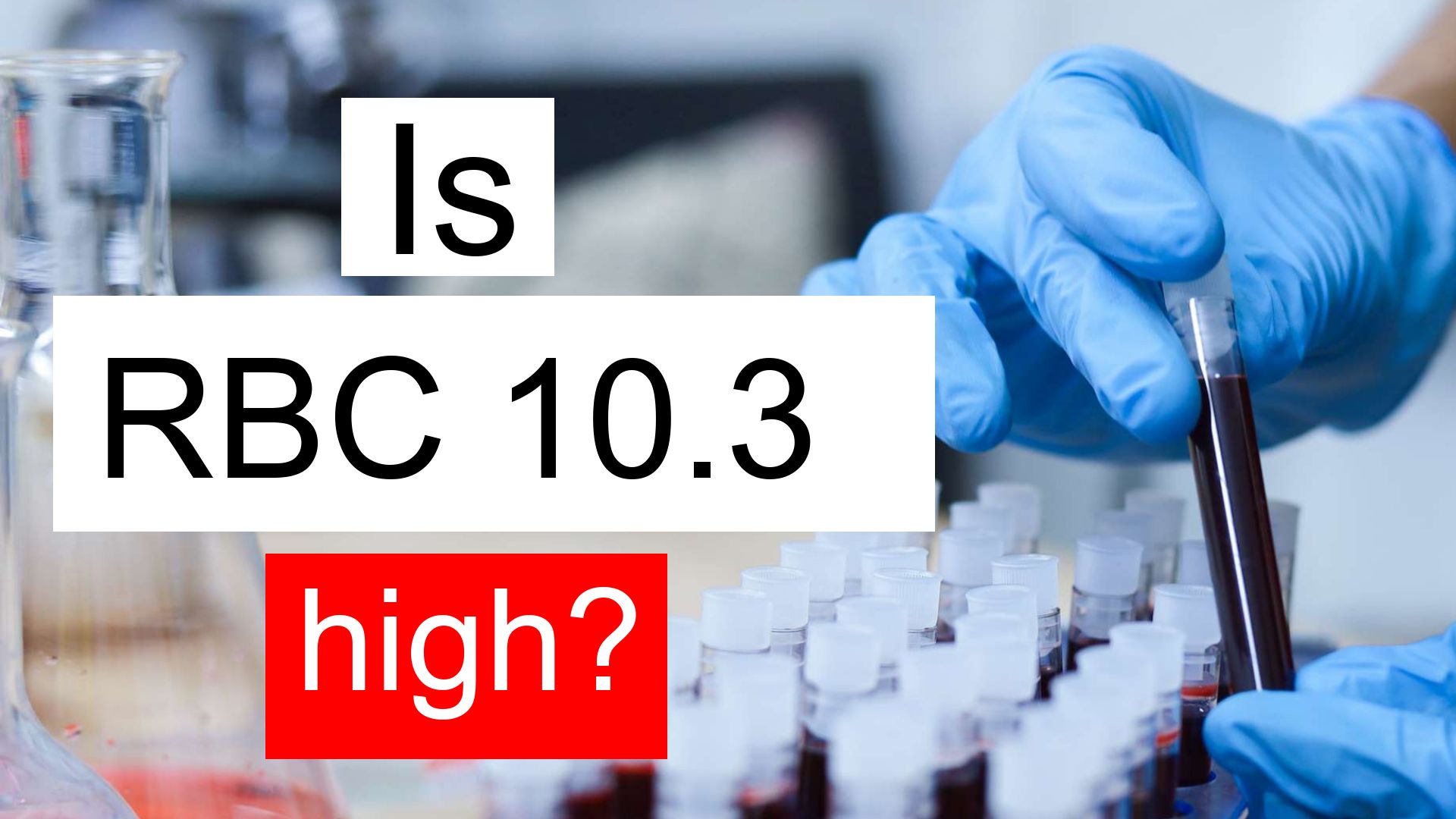 is-rbc-10-3-high-normal-or-dangerous-what-does-red-blood-cell-count