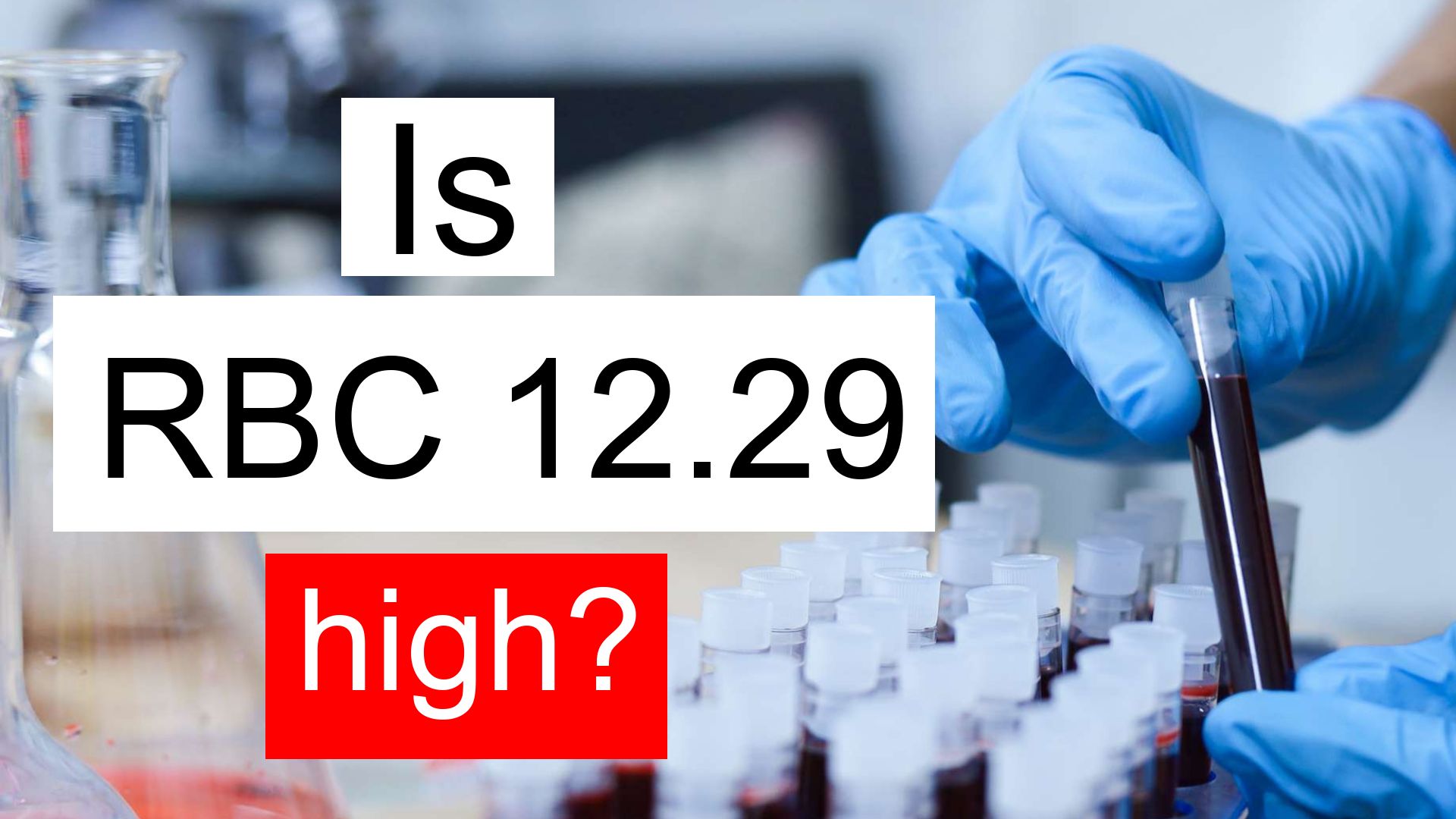 is-rbc-12-29-high-normal-or-dangerous-what-does-red-blood-cell-count