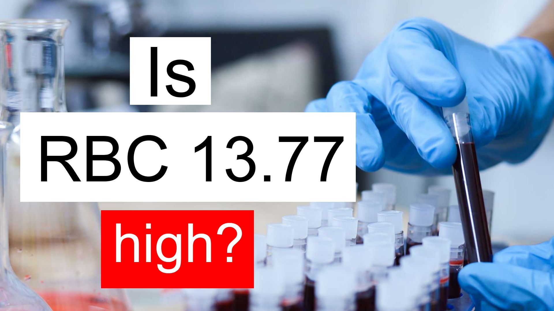 is-rbc-13-77-high-normal-or-dangerous-what-does-red-blood-cell-count