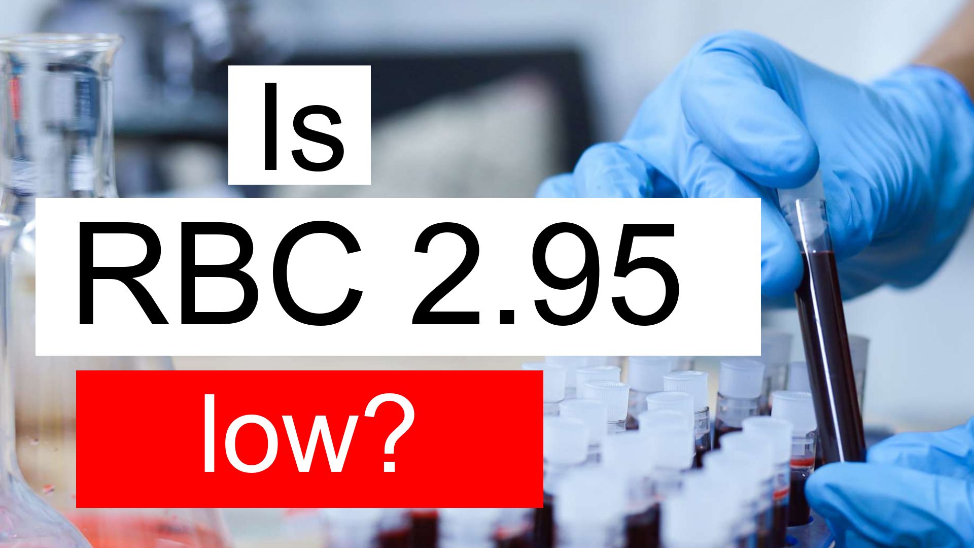 is-rbc-2-95-low-normal-or-dangerous-what-does-red-blood-cell-count