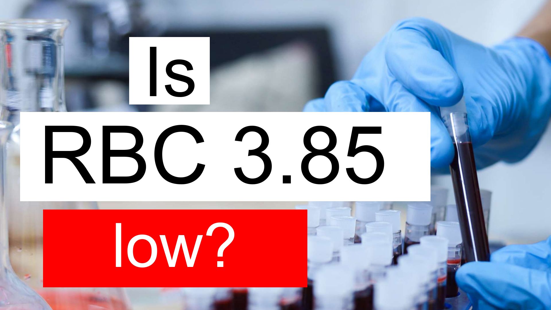 is-rbc-3-85-low-normal-or-dangerous-what-does-red-blood-cell-count