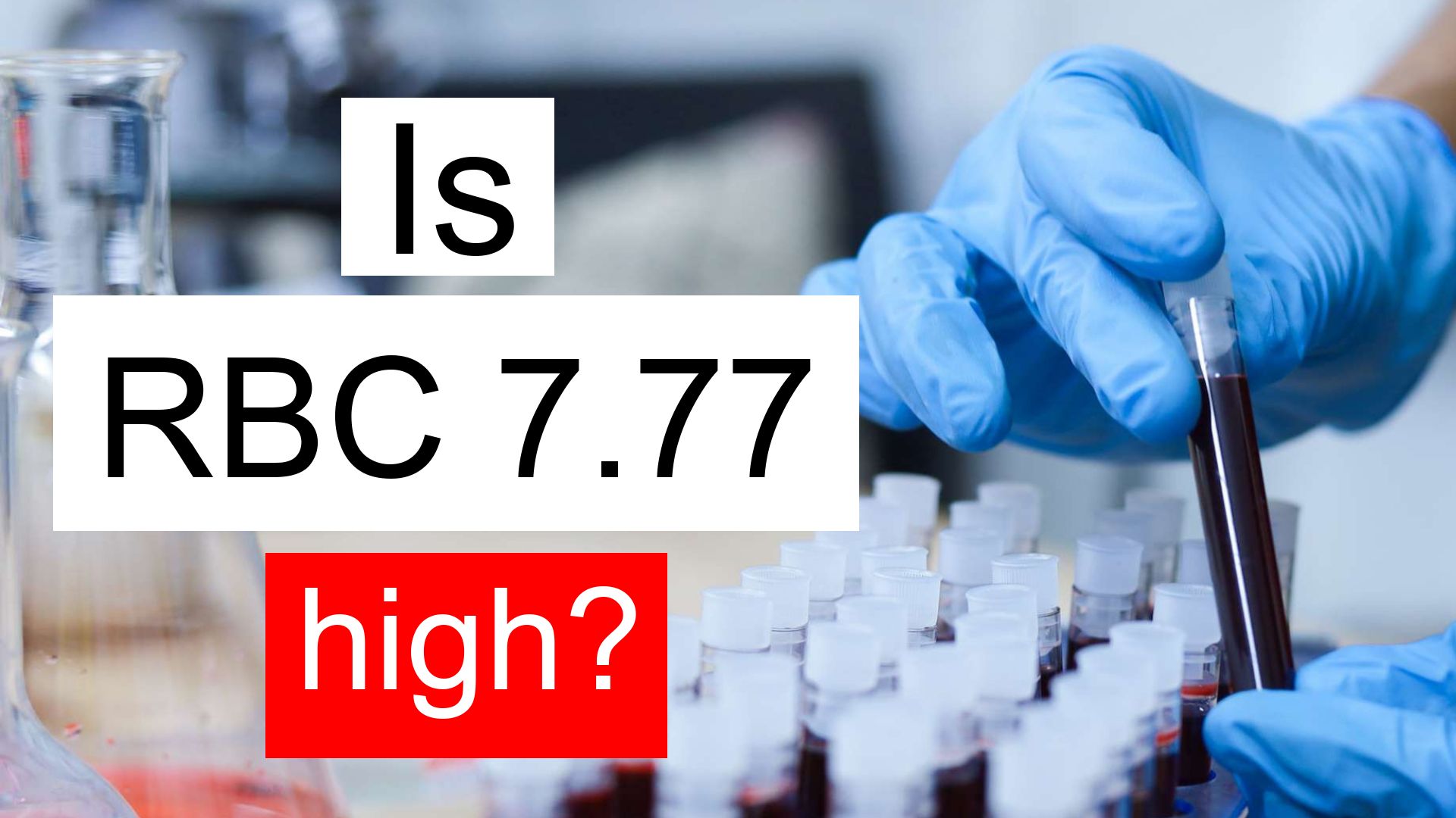 is-rbc-7-77-high-normal-or-dangerous-what-does-red-blood-cell-count