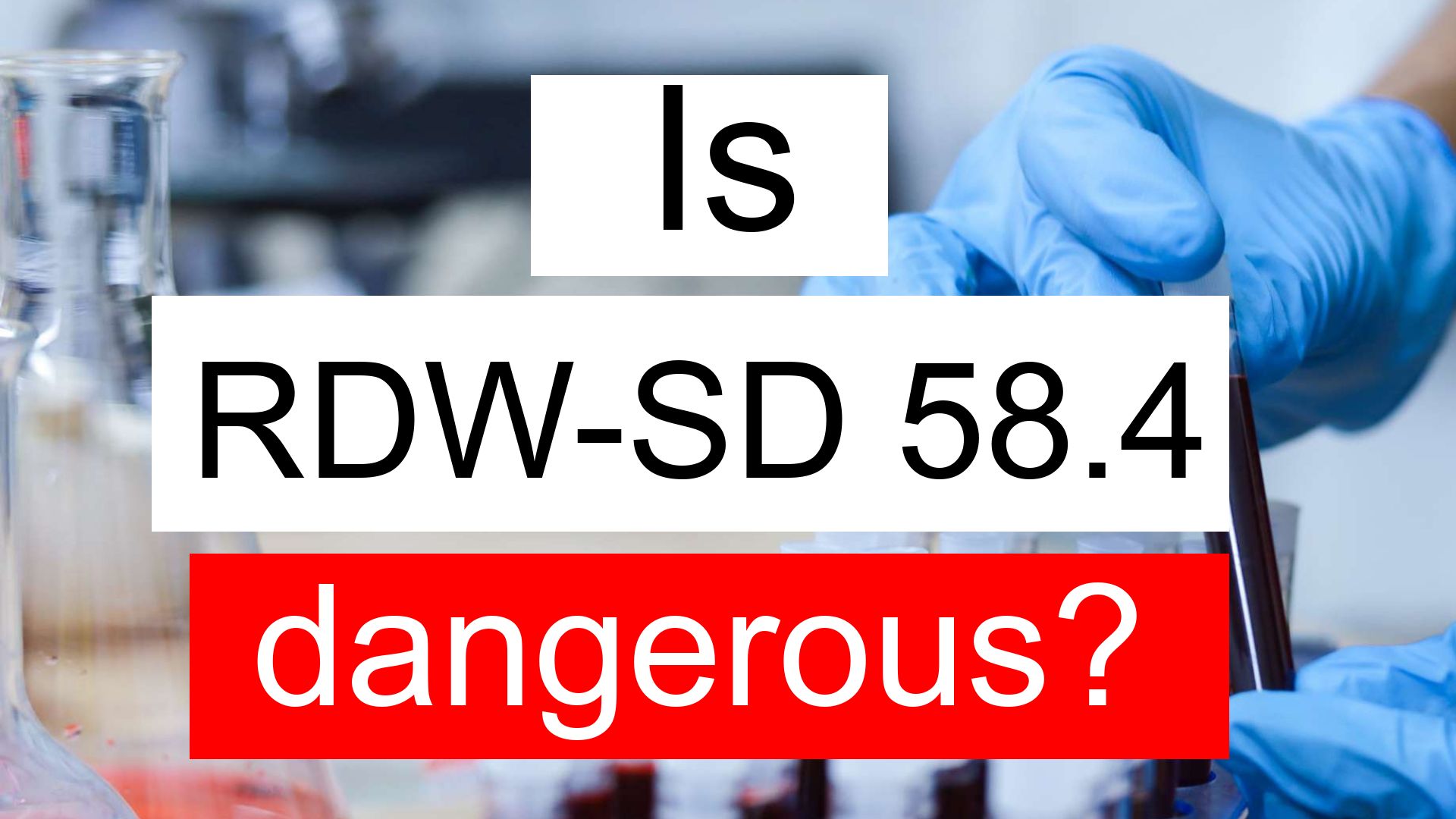 Is RDW SD 58.4 high, normal or dangerous? What does RDW SD level 58.4 mean?