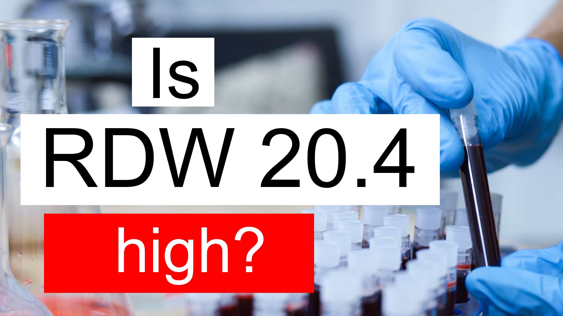 Is RDW 20 4 High Normal Or Dangerous What Does Red Cell Distribution 