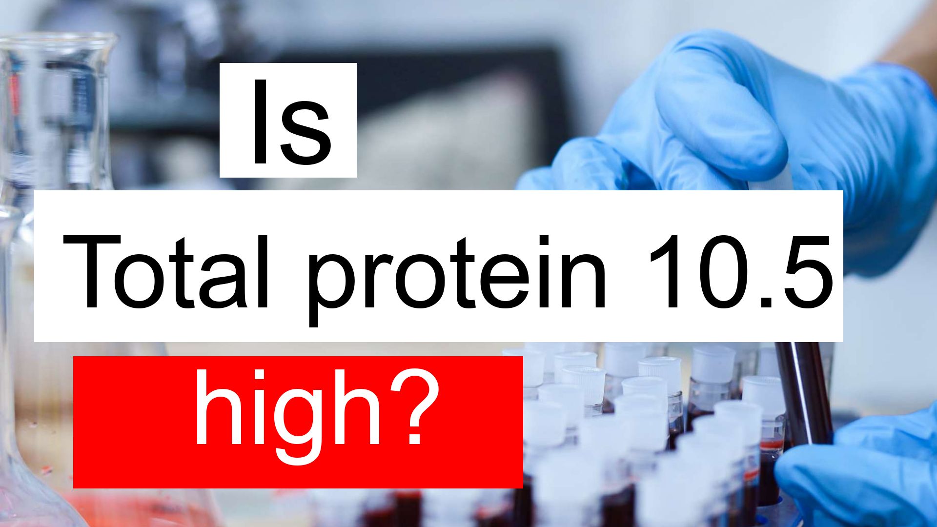 is-total-protein-10-5-high-normal-or-dangerous-what-does-total