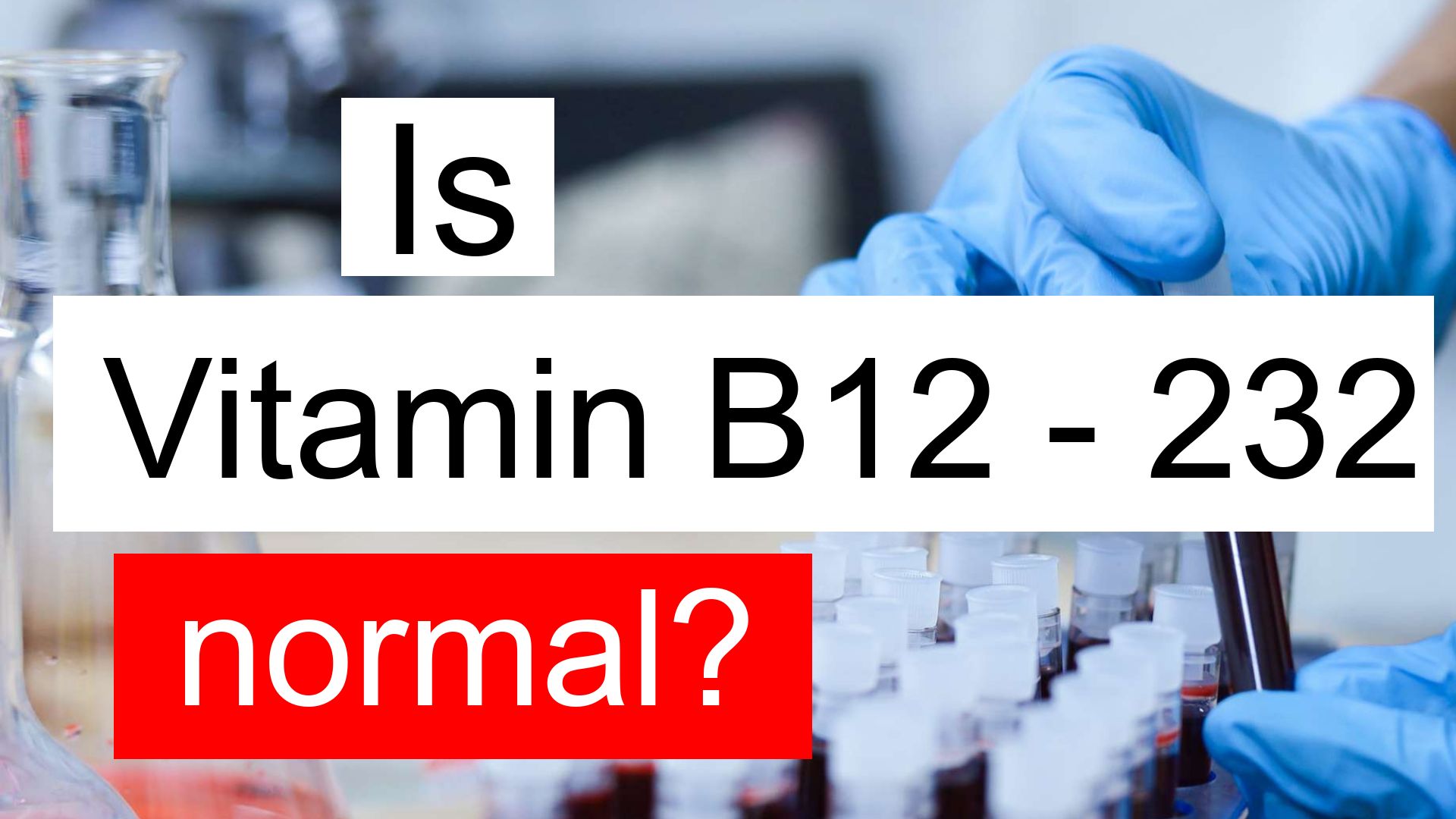 is-vitamin-b12-232-normal-high-or-low-what-does-vitamin-b12-level-232