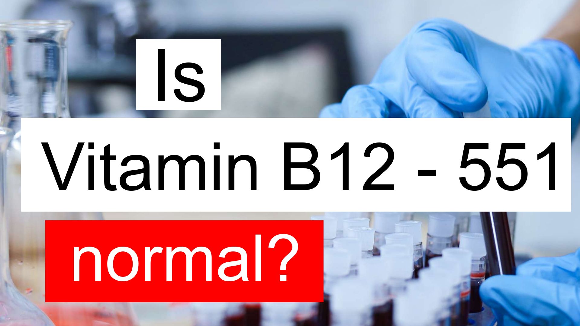 is-vitamin-b12-551-normal-high-or-low-what-does-vitamin-b12-level-551