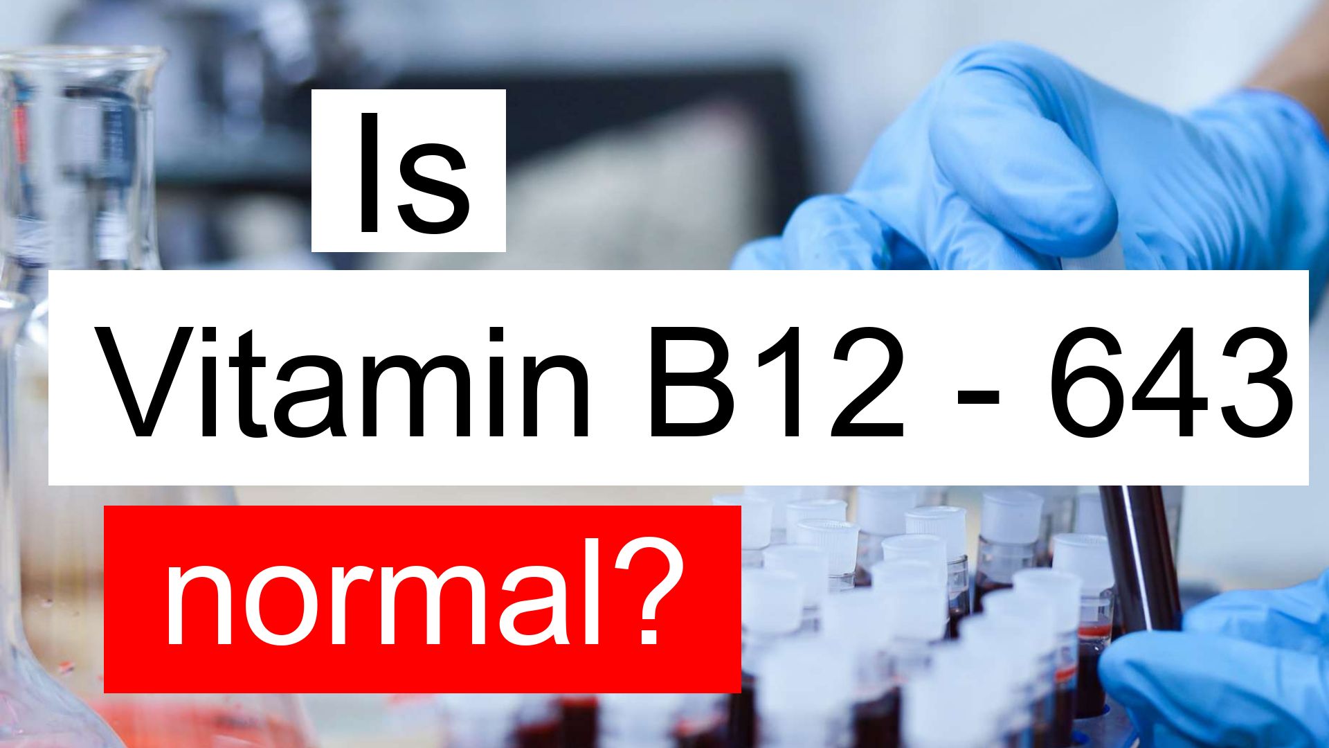 Is Vitamin B12 643 normal, high or low? What does Vitamin B12 level 643