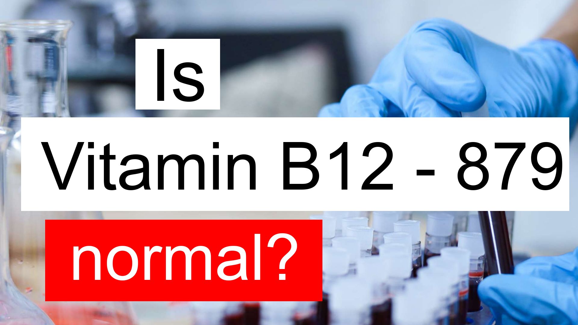 is-vitamin-b12-879-normal-high-or-low-what-does-vitamin-b12-level-879