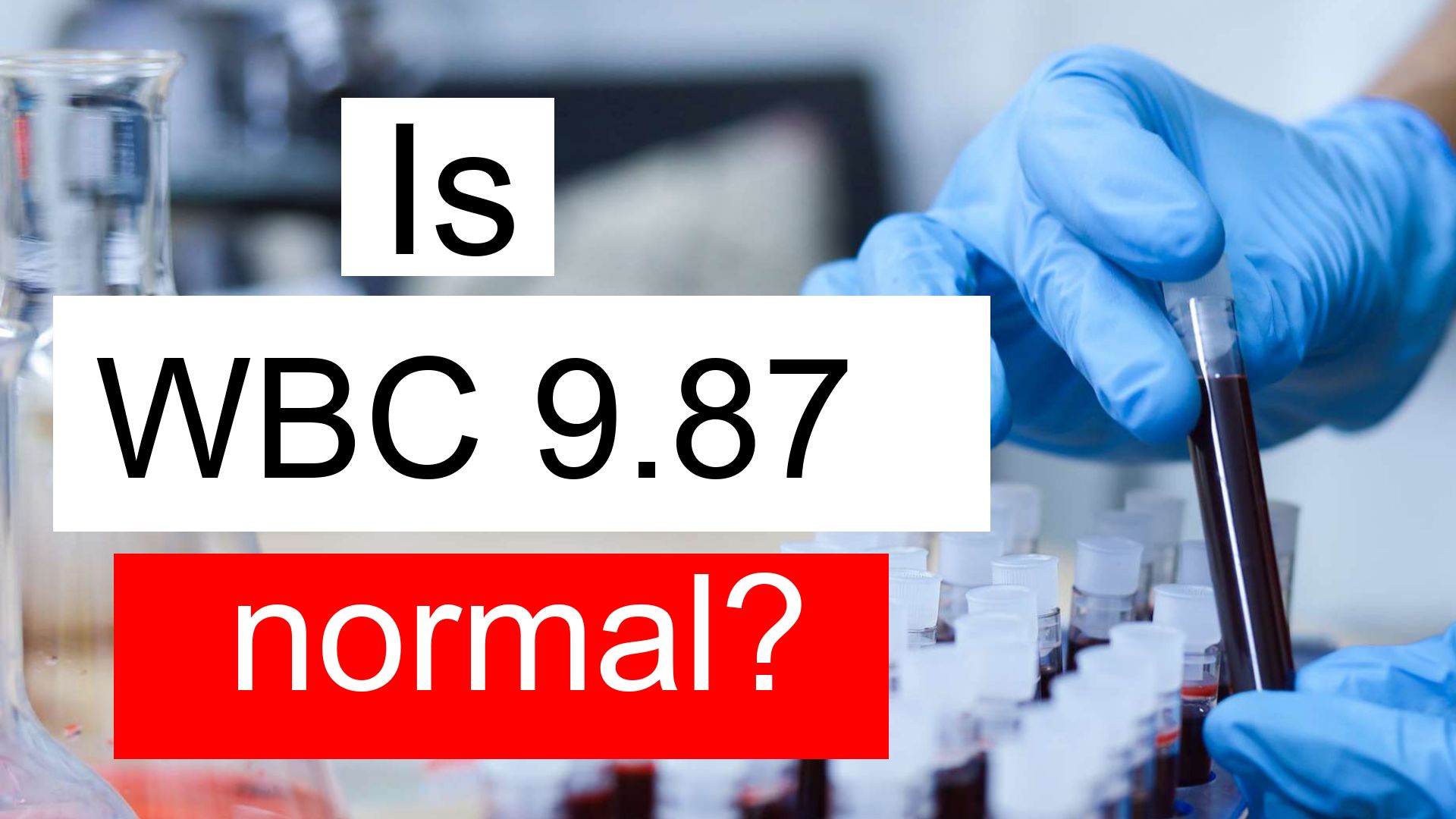 Is WBC 9 87 Normal High Or Low What Does White Blood Cell Count Level 9 87 Mean 